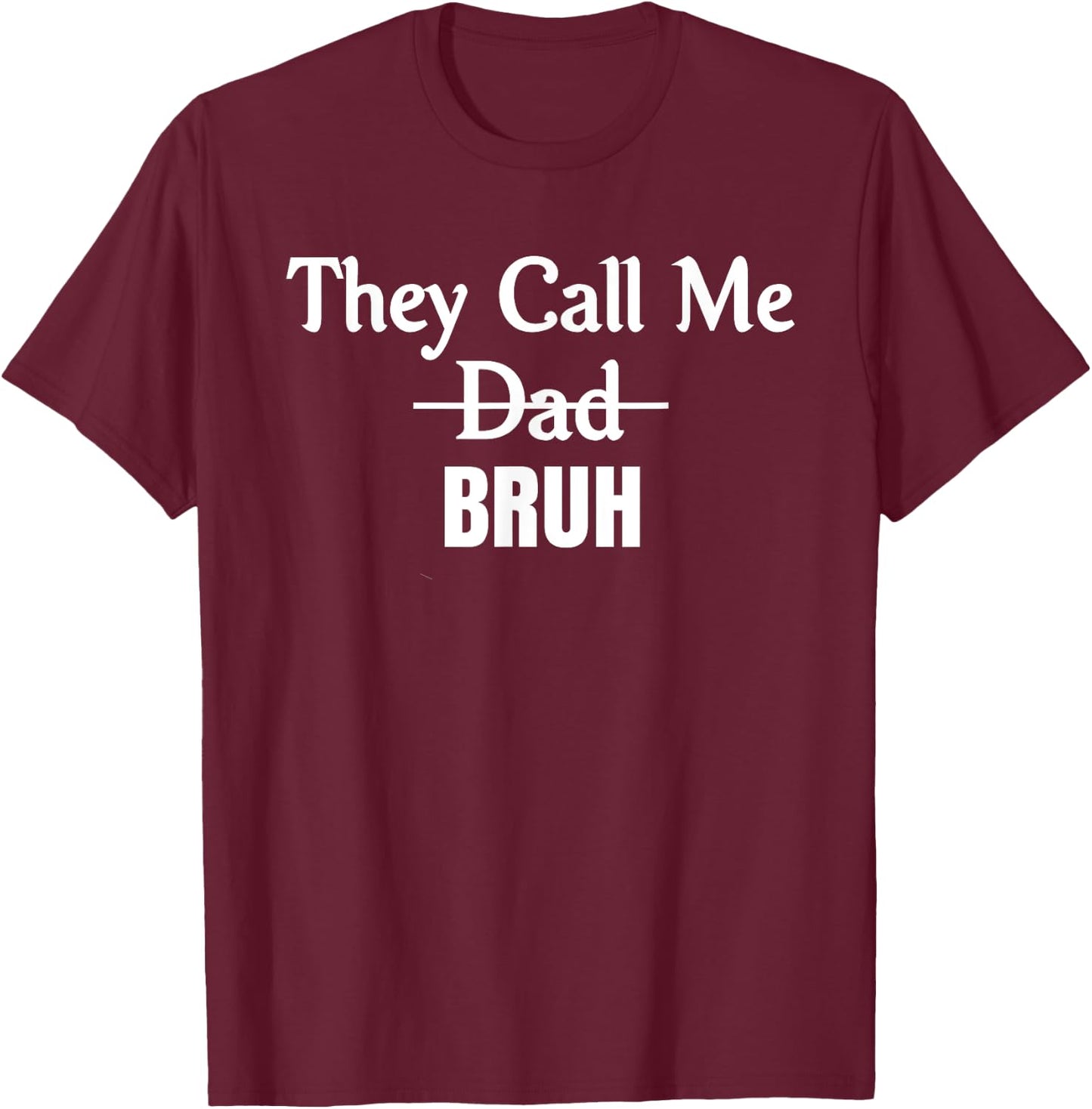 Funny They Call Me Bruh Design for Dad T-Shirt - T-Shirt | Maroon