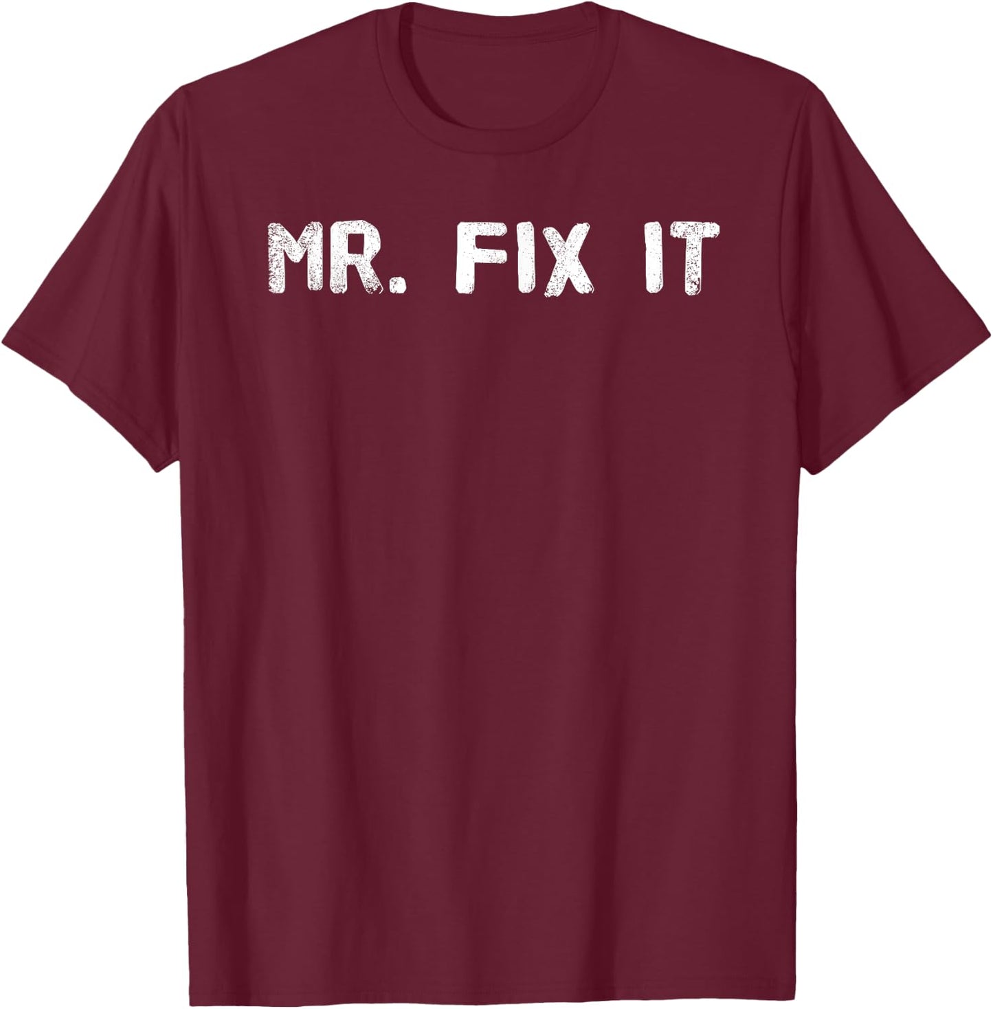 MR. FIX IT Shirt Funny Handyman Repair-man Gift T-Shirt - T-Shirt | Maroon