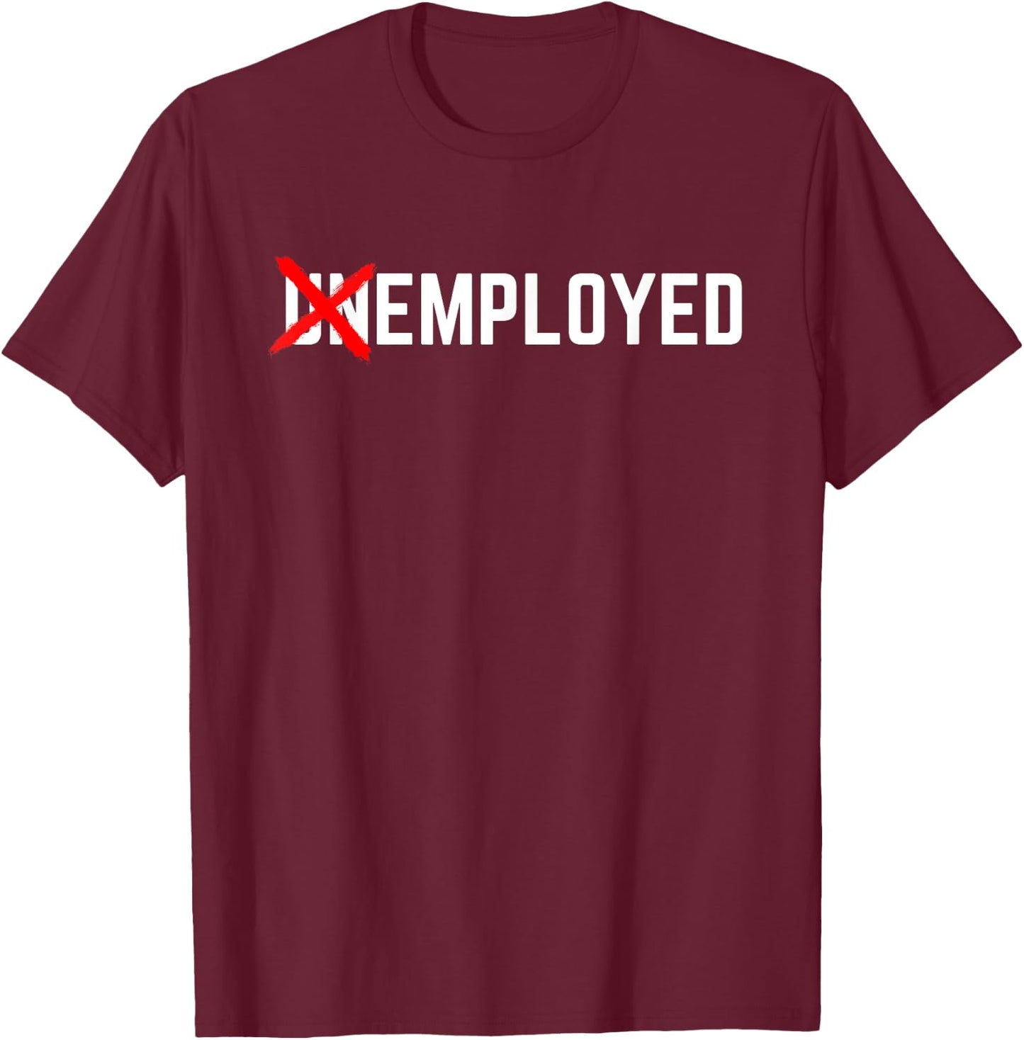 Employed Funny New Job First Job Men Woman Congrats Gift T-Shirt - T-Shirt | Maroon