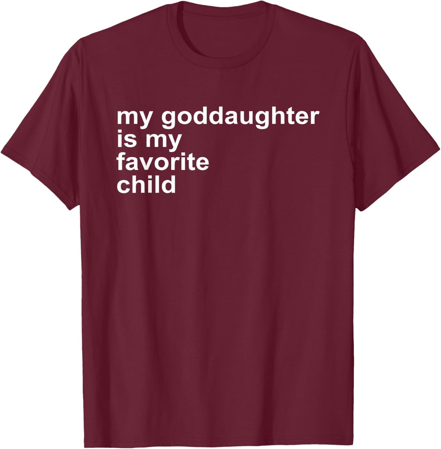 Godparent's Day My Goddaughter Is My Favorite Child Funny T-Shirt - T-Shirt | Maroon