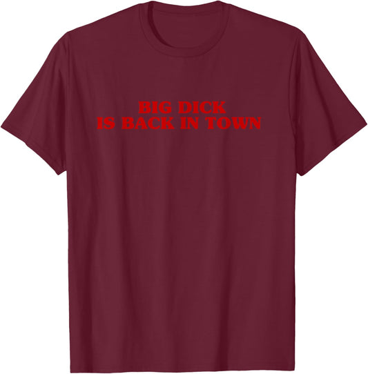 Big Dick Is Back In Town Aesthetic Sarcastic Joke , Black, S T-Shirt - T-Shirt | Maroon