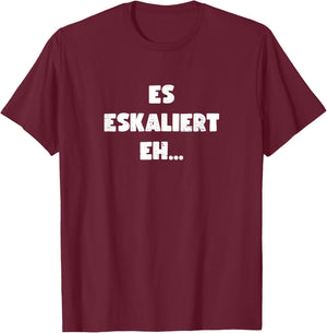 Lustig Spruch Es Eskaliert Eh Witzig T-Shirt - T-Shirt | Maroon
