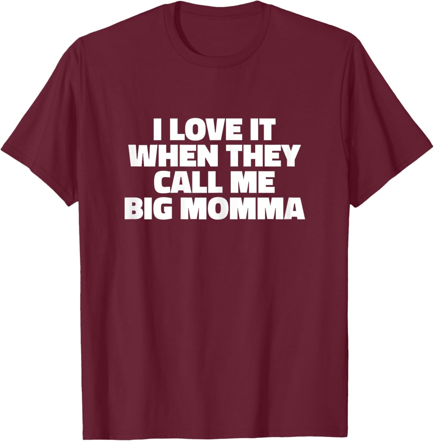I Love It When They Call Me Big Momma T Shirt - Mother Shirt T-Shirt - T-Shirt | Maroon