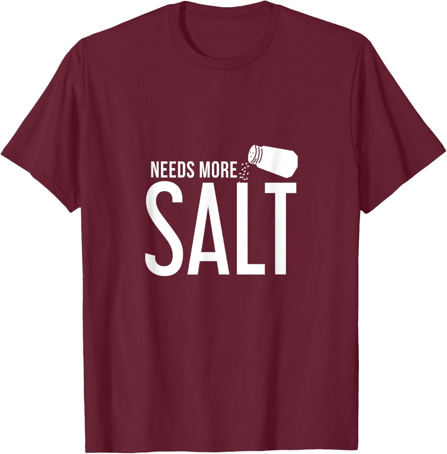 Needs More Salt! Funny Undersalted saying salt T-Shirt - T-Shirt | Maroon