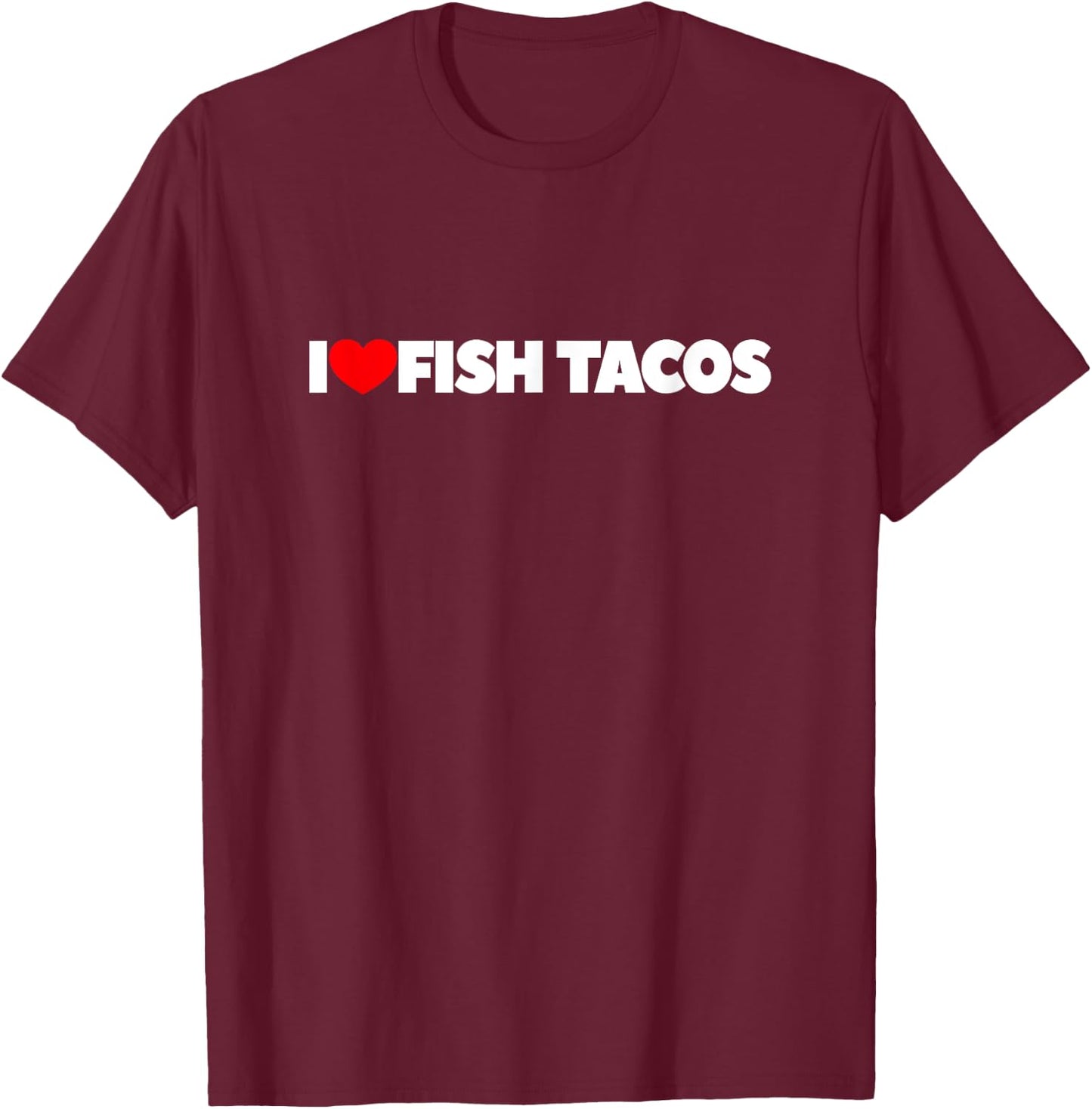 I Love (Heart) Fish Tacos T-Shirt - T-Shirt | Maroon