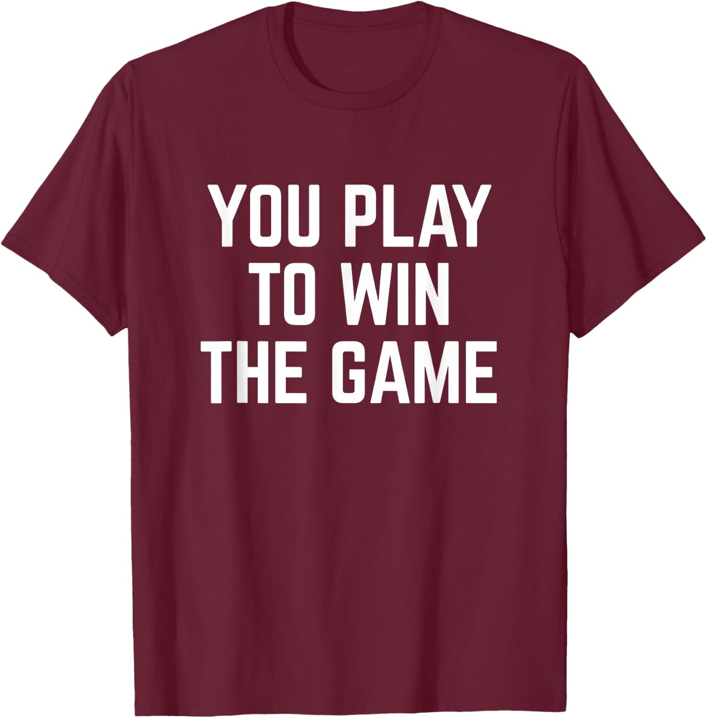You Play To Win The Game Sports Football Basketball T-Shirt - T-Shirt | Maroon