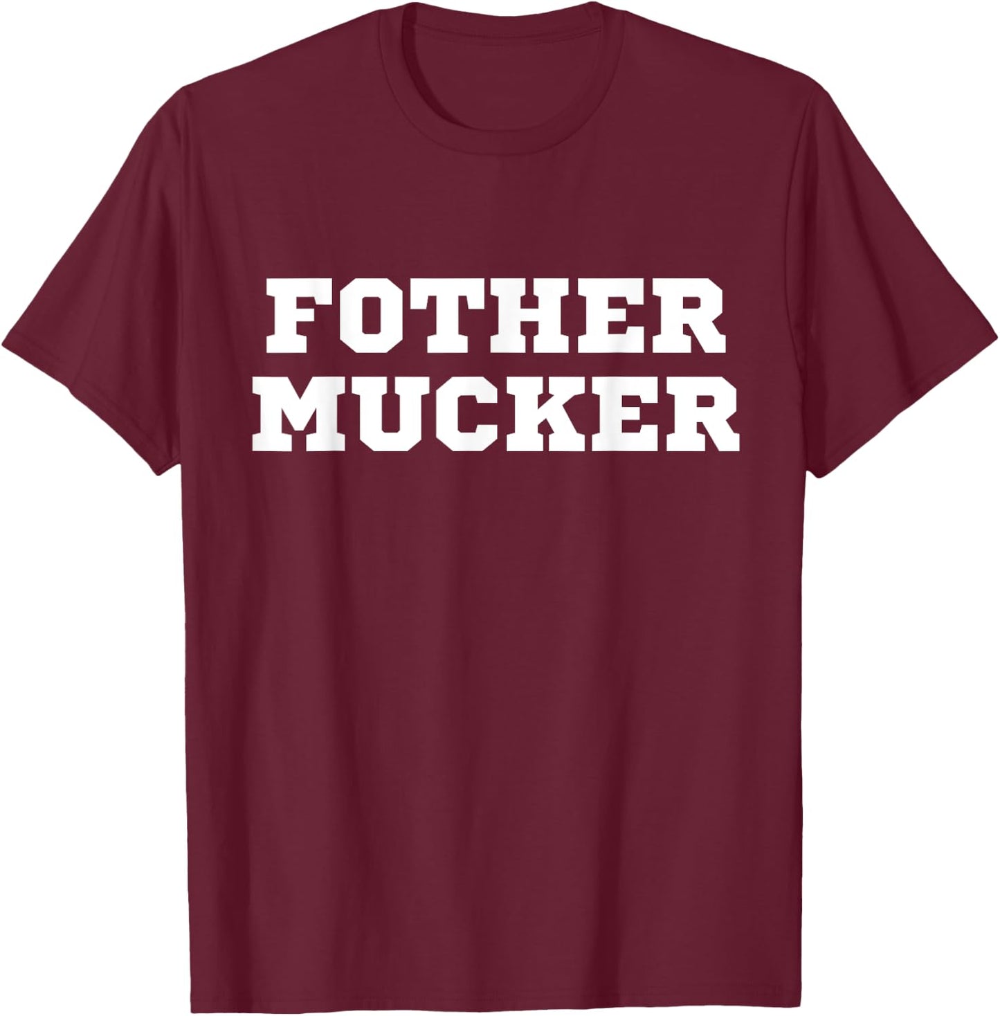 Fother Mucker Misspelled Mother Fucker Funny Offensive Crude T-Shirt - T-Shirt | Maroon