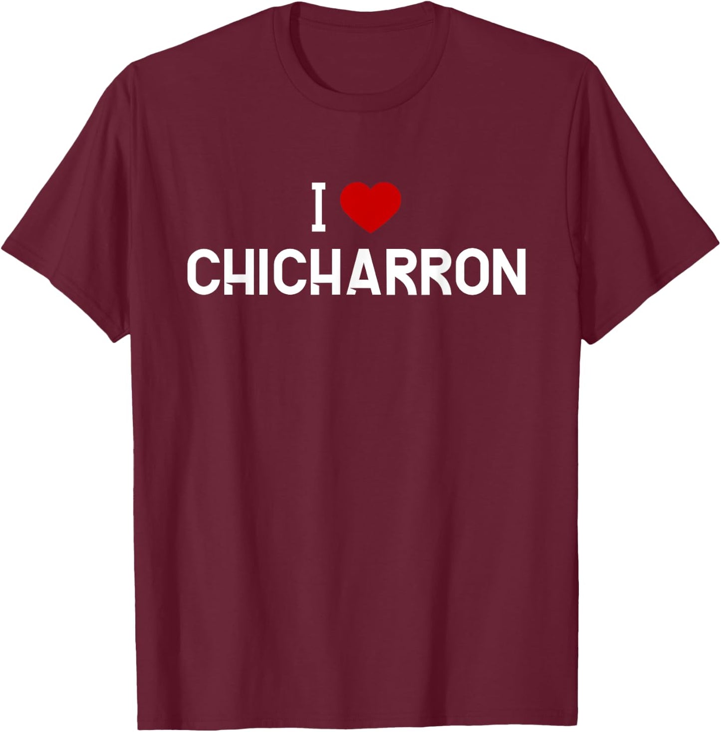I Love Chicharron Shirt - Mexican Food T-Shirt - T-Shirt | Maroon