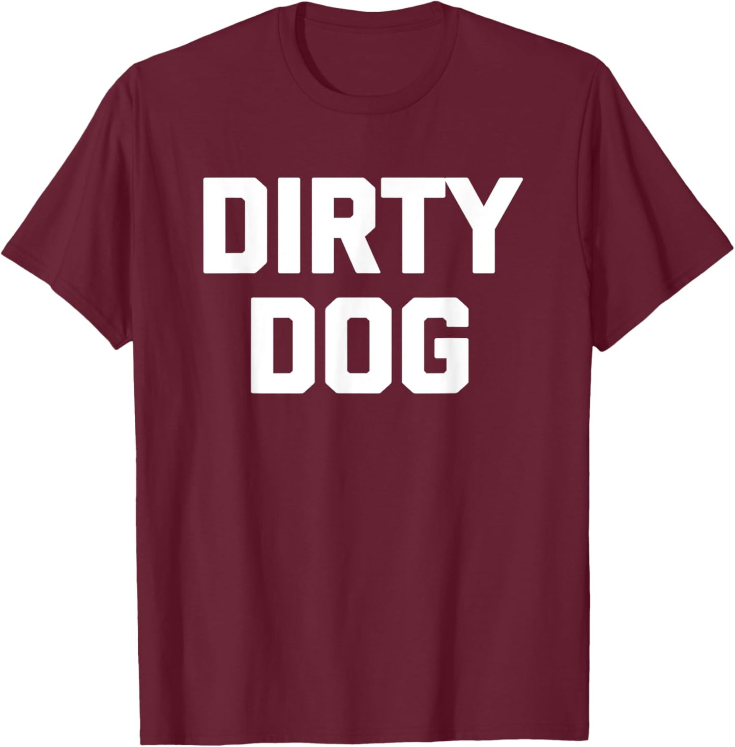 Dirty Dog funny saying sarcastic novelty humor cool Men Women Kids T-Shirt - T-Shirt | Maroon