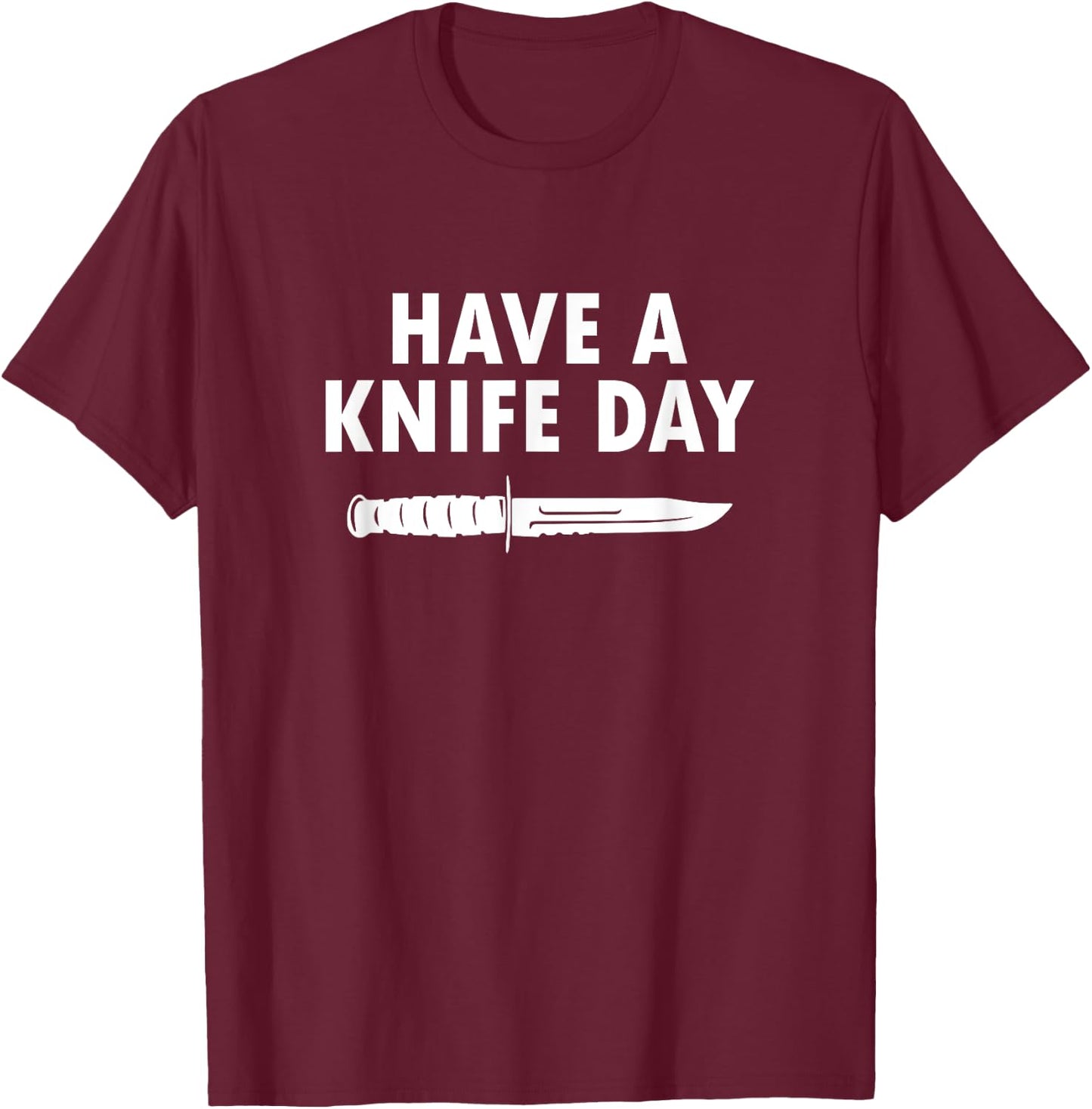 Funny Bladesmith Convention - Have a Knife Day T-Shirt - T-Shirt | Maroon