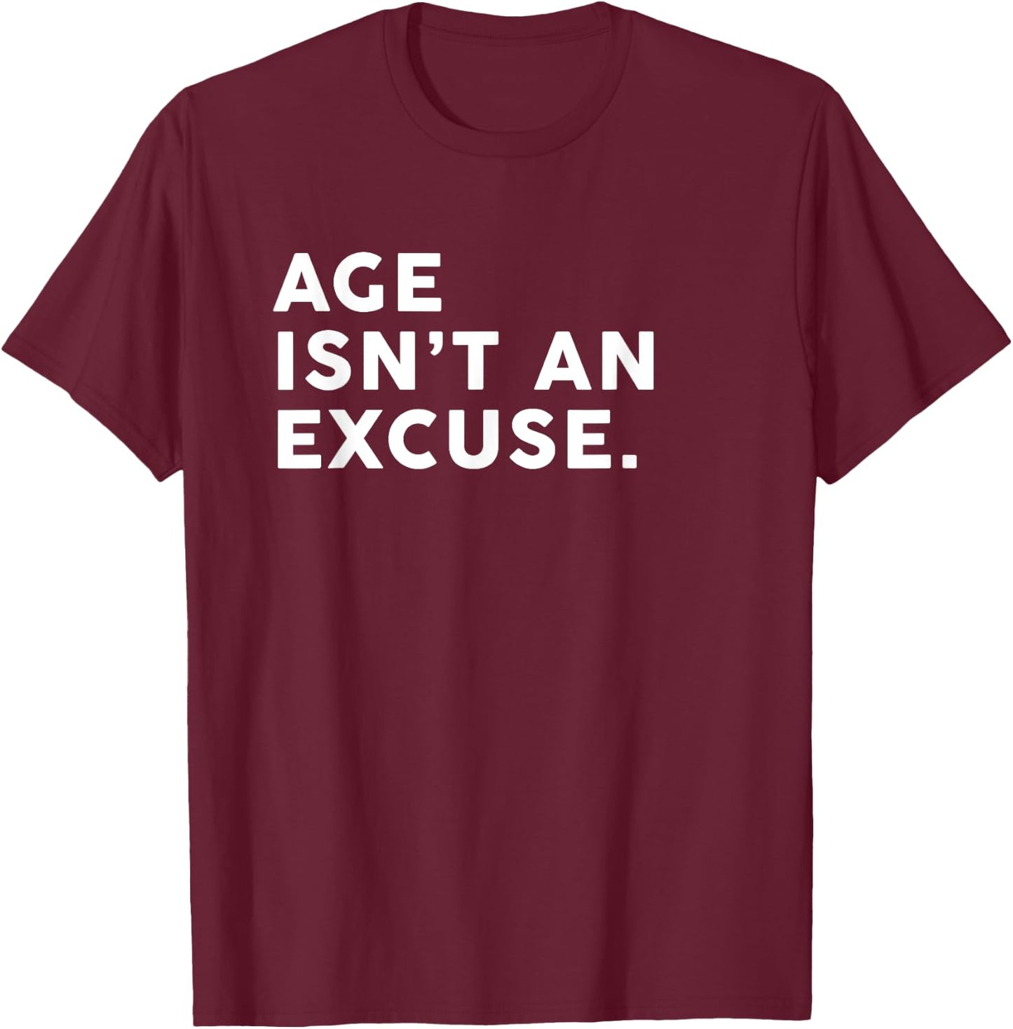 Age Isn't An Excuse Funny Fitness Women Who Lift T-Shirt - T-Shirt | Maroon
