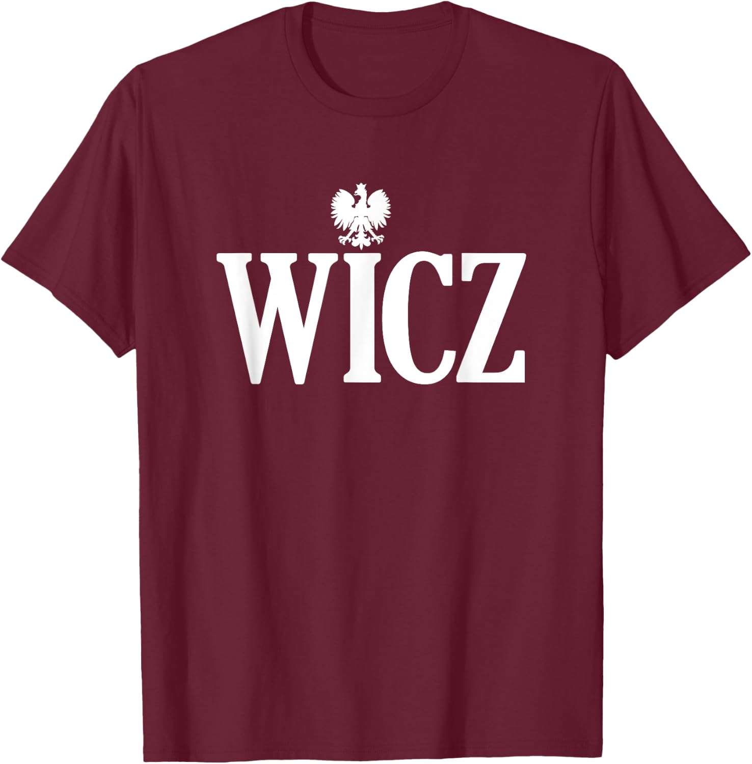 WICZ Polish Surname Ending Polish Last Name Dyngus Day T-Shirt - T-Shirt | Maroon