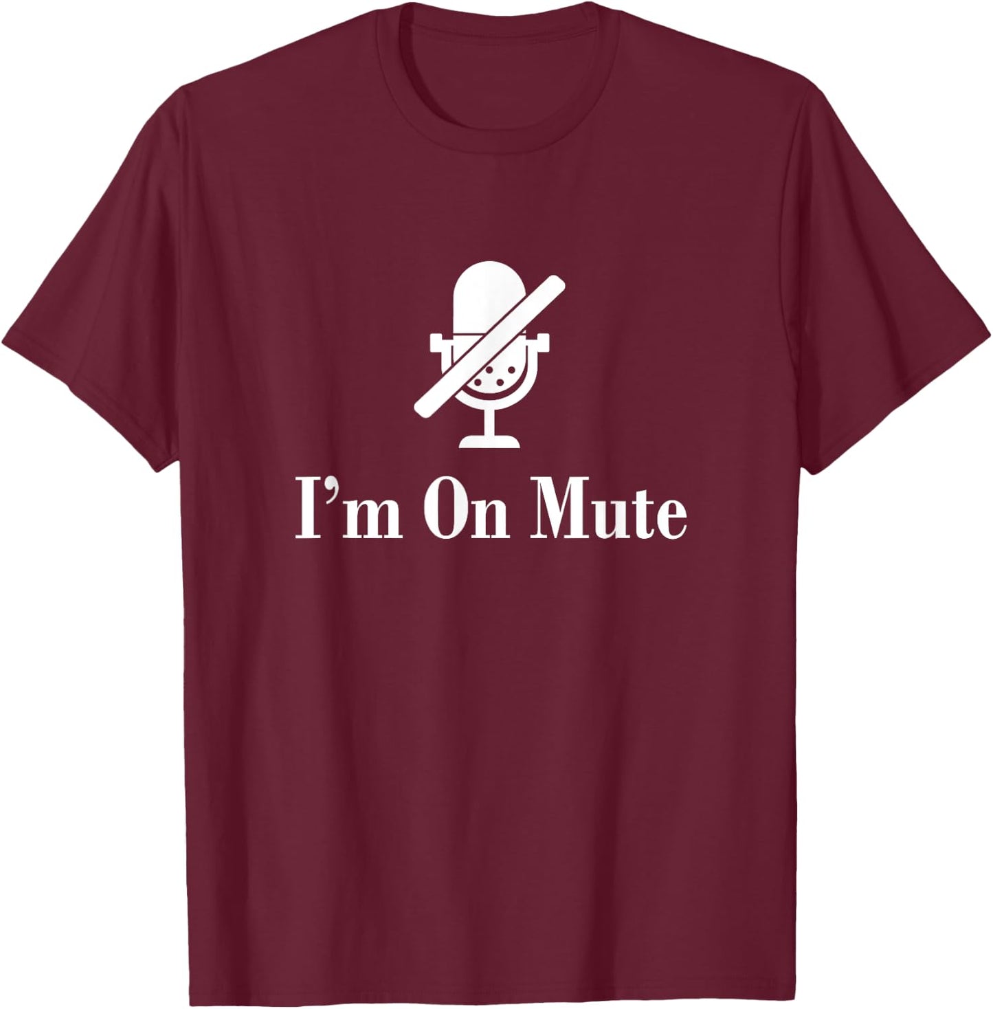 I'M On Mute Funny Virtual Meeting Design T-Shirt - T-Shirt | Maroon