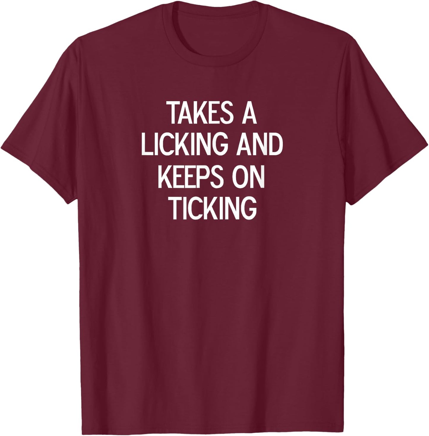 Funny, Takes A Licking And Keeps On Ticking, Joke Sarcastic T-Shirt - T-Shirt | Maroon