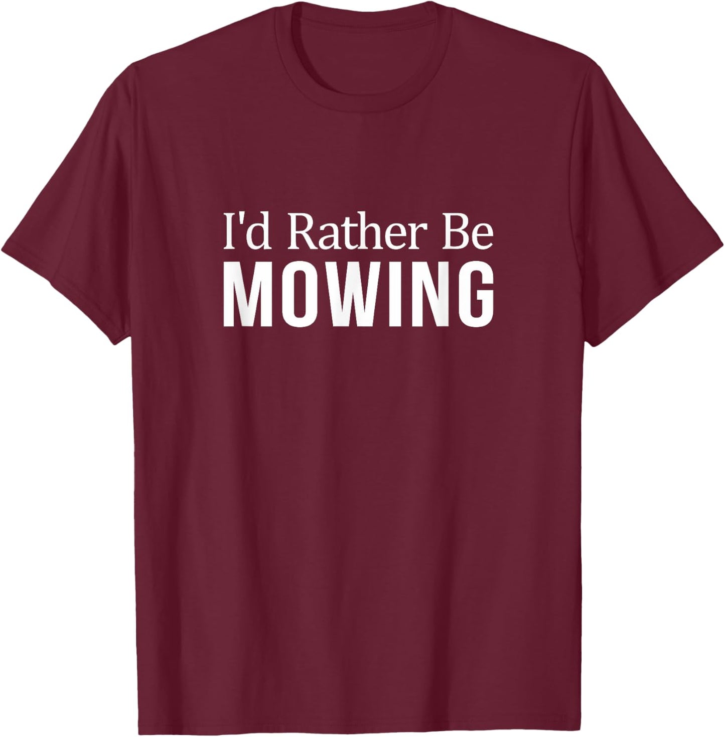 I'd Rather Be Mowing T-Shirt - T-Shirt | Maroon