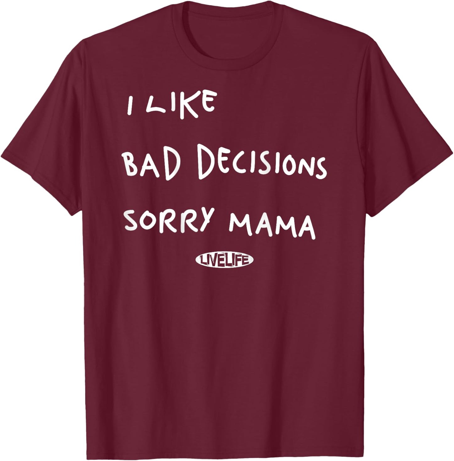 I LIKE BAD DECISIONS SORRY MAMA X Make Memories Backprint , black T-Shirt - T-Shirt | Maroon