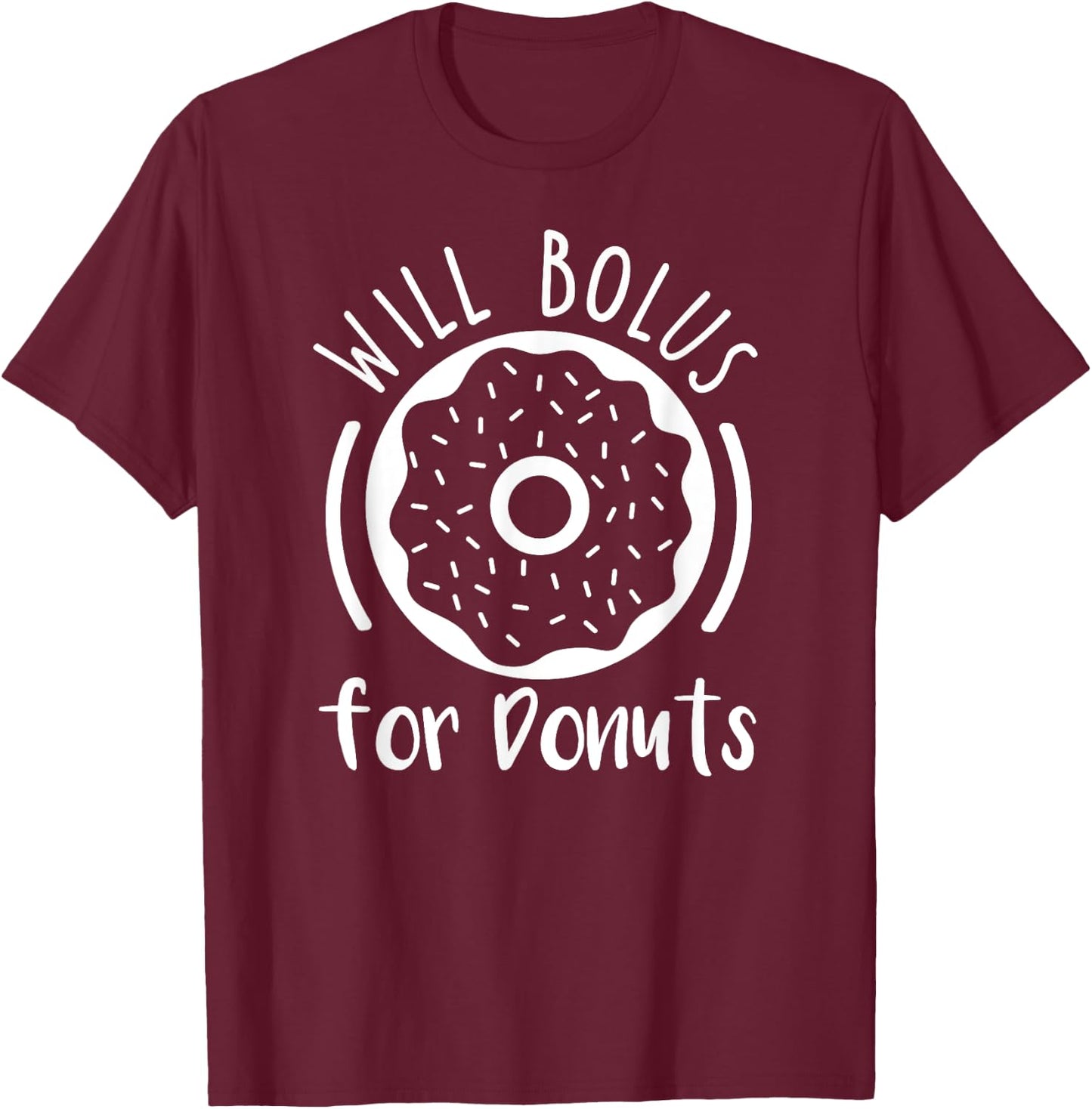 Will Bolus For Donuts type1 t1 Diabetes Shirt Funny Diabetic T-Shirt - T-Shirt | Maroon