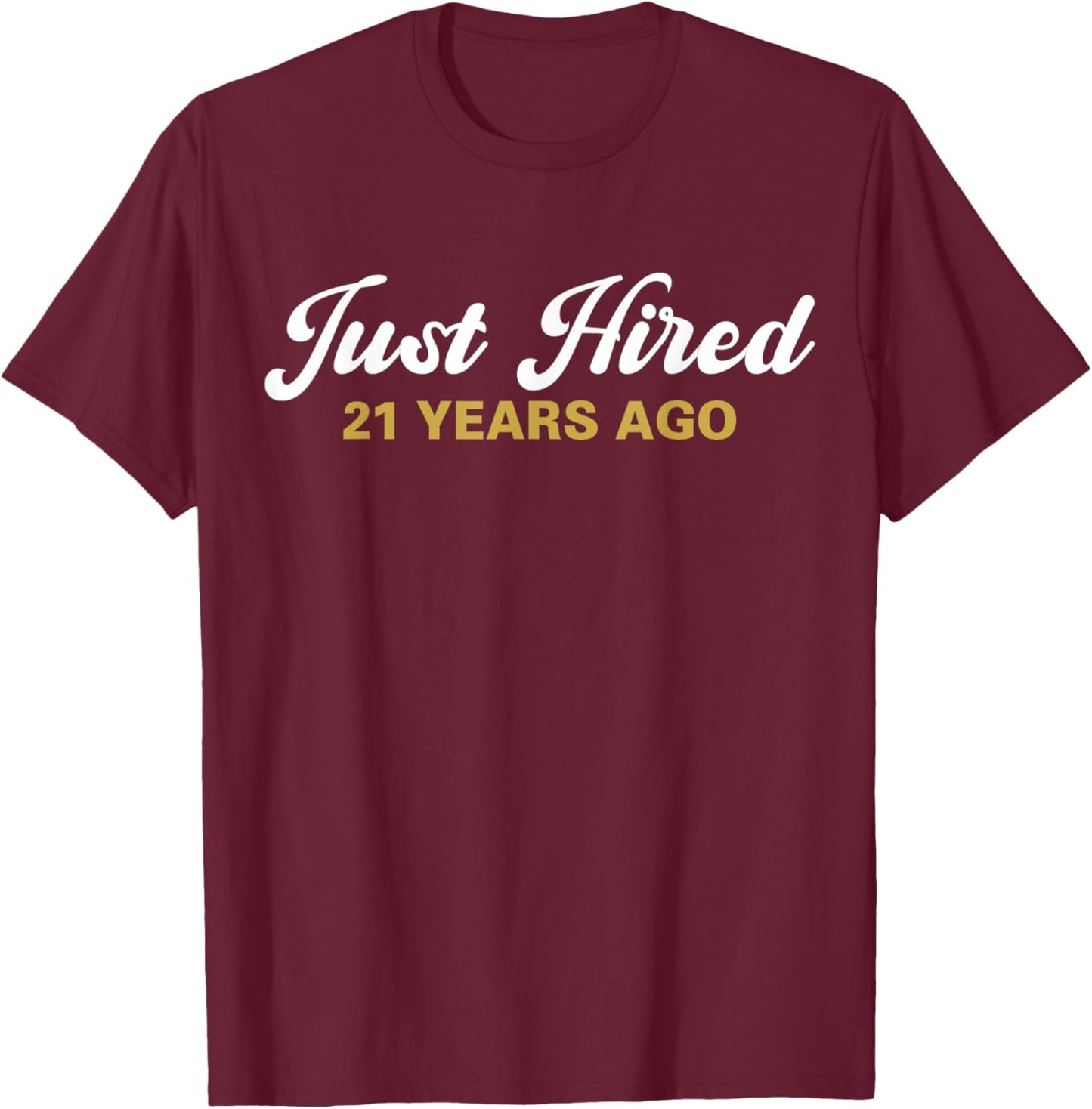Just Hired 21 Years Ago Funny 21st Work Anniversary Employee T-Shirt - T-Shirt | Maroon
