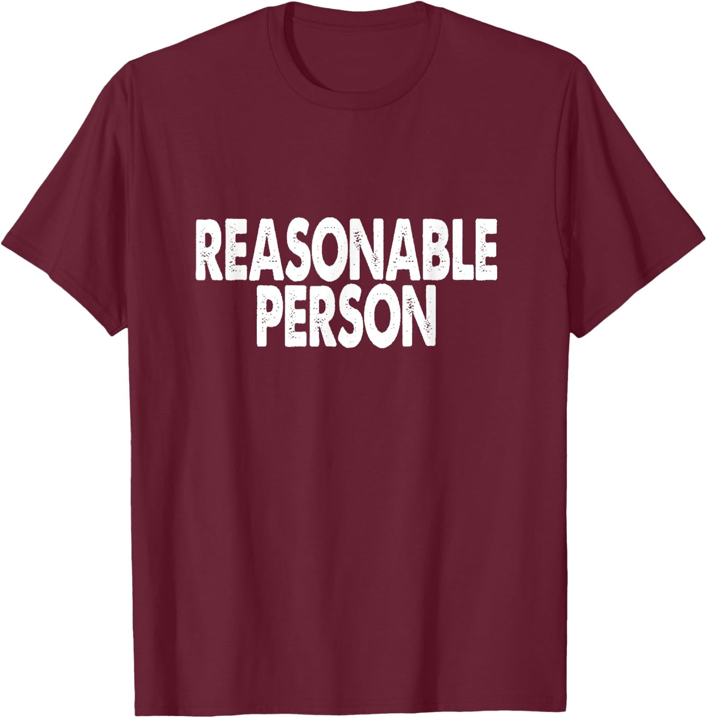 Funny Law Student T Shirt - Reasonable Person T-Shirt - T-Shirt | Maroon