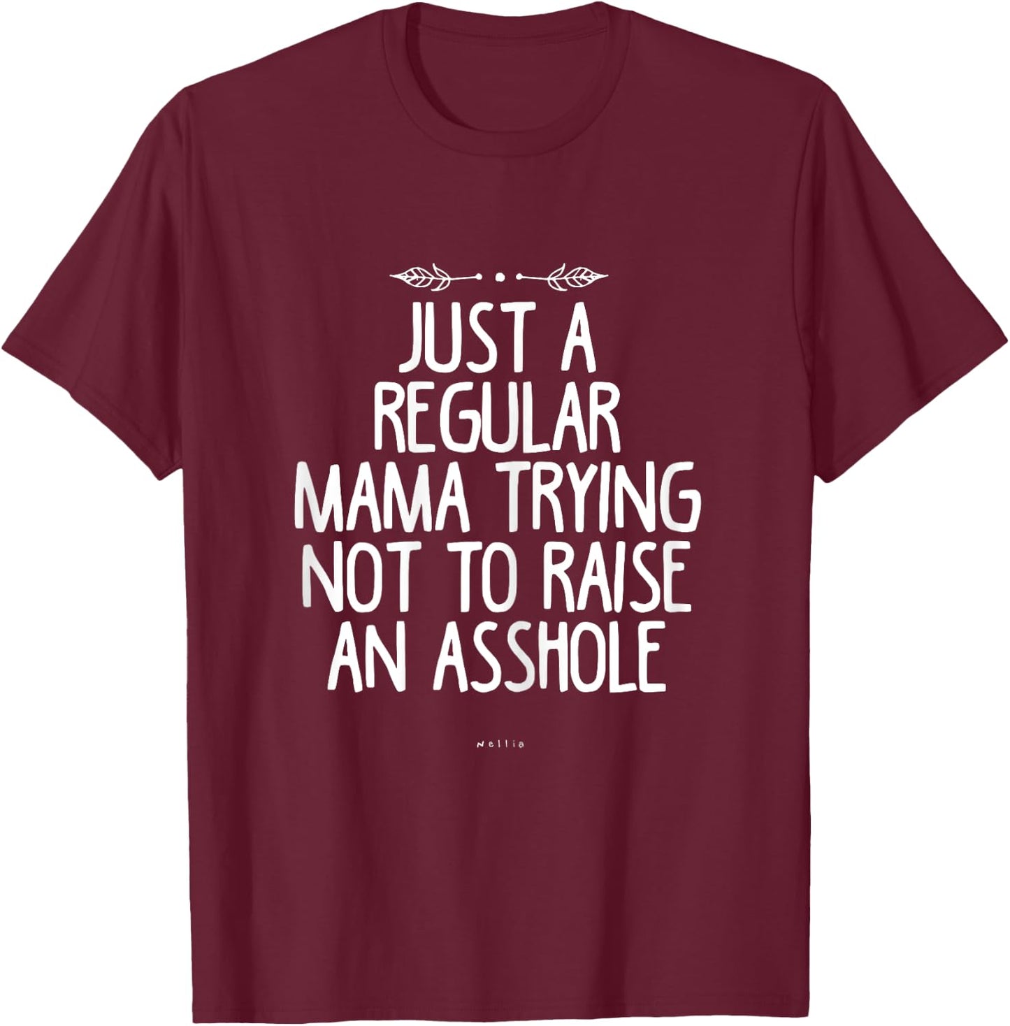 Just a Regular Mama Trying Not to Raise an Asshole Funny Mom T-Shirt - T-Shirt | Maroon