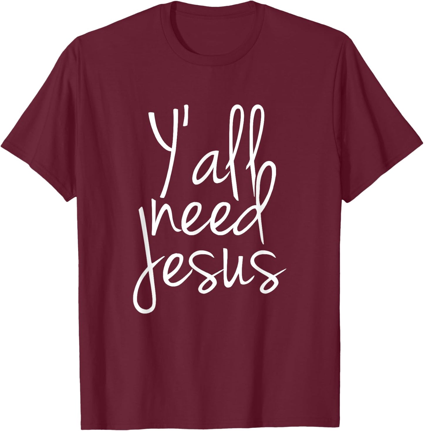 Yall Need Jesus T-Shirt - T-Shirt | Maroon