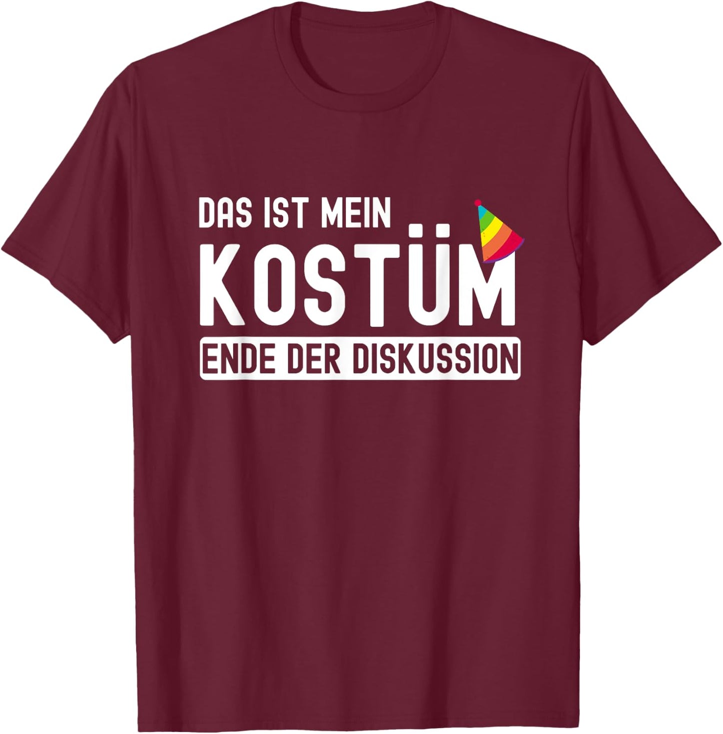 Karnevalsmuffel - Das ist mein Kostüm Ende der Diskussion , black T-Shirt - T-Shirt | Maroon