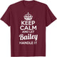 Bailey Keep Calm and Let Bailey Handle It T-Shirt - T-Shirt | Maroon