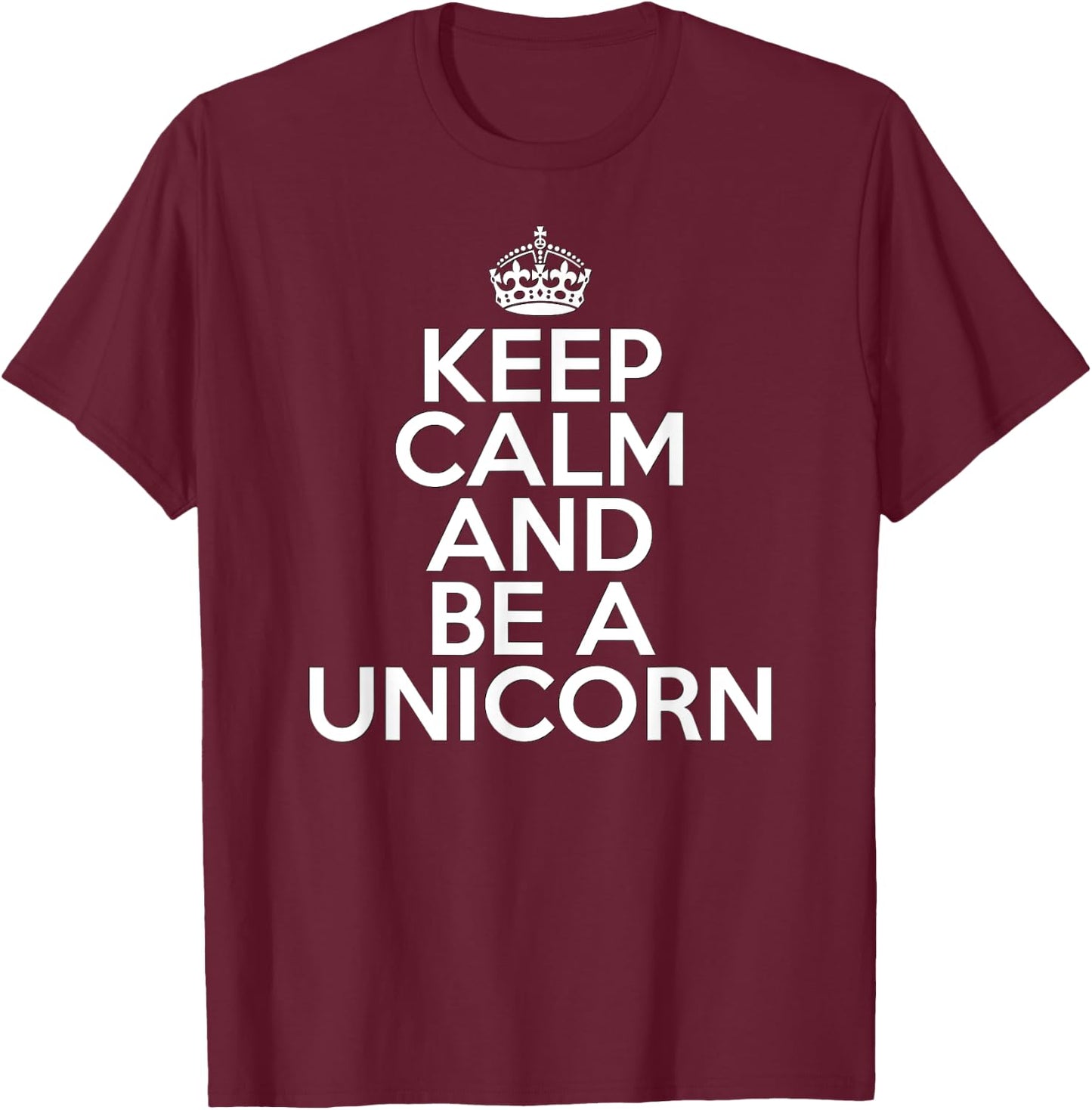 Funny Unicorn Lover Keep Calm and Be a Unicorn T-Shirt - T-Shirt | Maroon