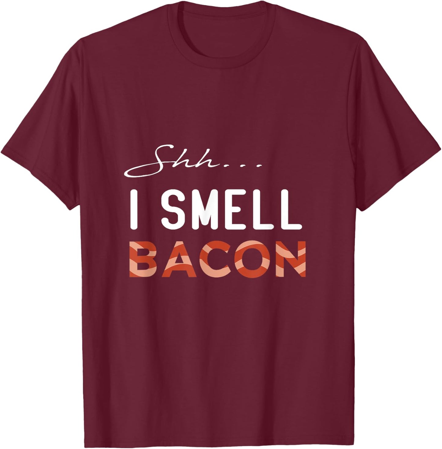 Shh I Smell Bacon International Bacon Day 2021 T-Shirt - T-Shirt | Maroon