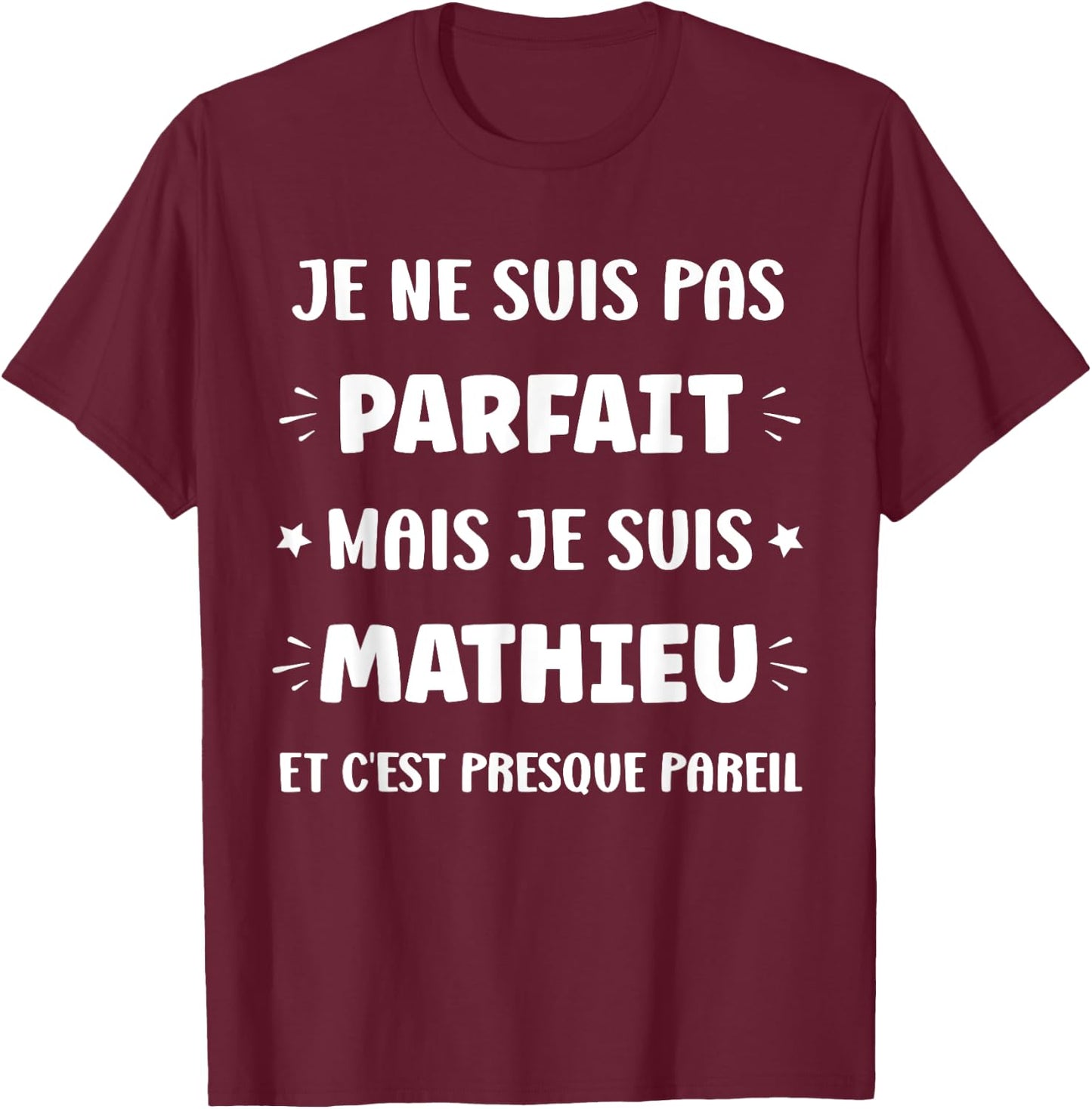 I am not perfect but I am Mathieu , Black, S T-Shirt - T-Shirt | Maroon