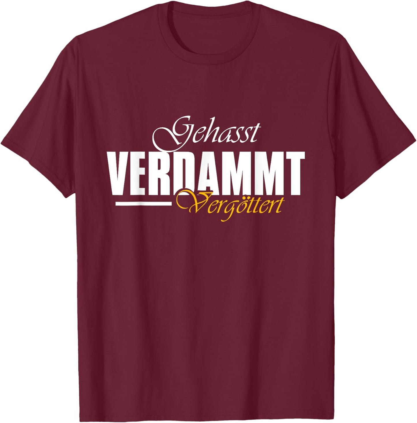 Geasst, Verdammt, Vergöttert , black T-Shirt - T-Shirt | Maroon