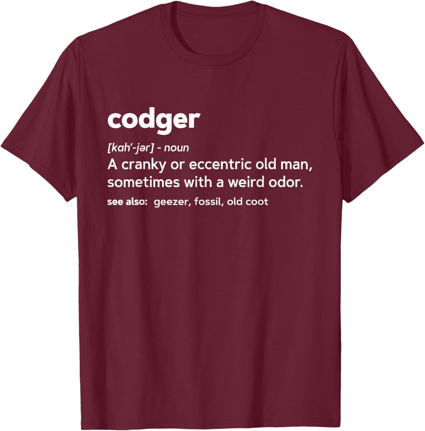 Codger Funny Gag Gift Birthday T Shirt T-Shirt - T-Shirt | Maroon