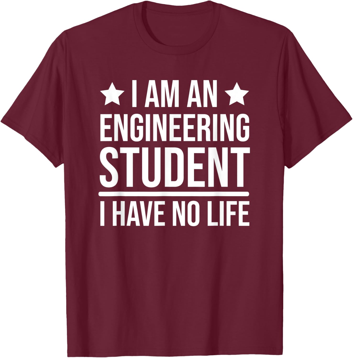 Funny Engineering Student I Have No Life Engineer T-Shirt - T-Shirt | Maroon