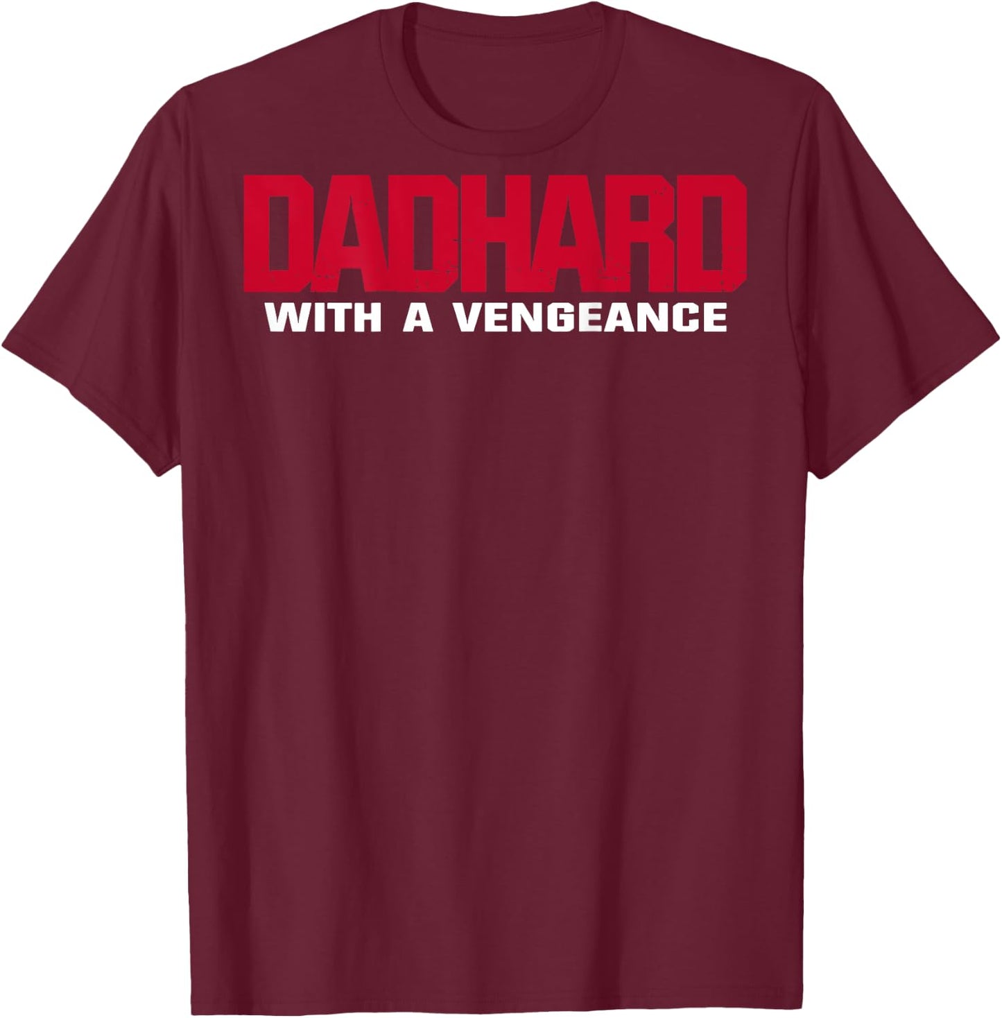 Dad Hard With A Vengeance (on back) T-Shirt - T-Shirt | Maroon