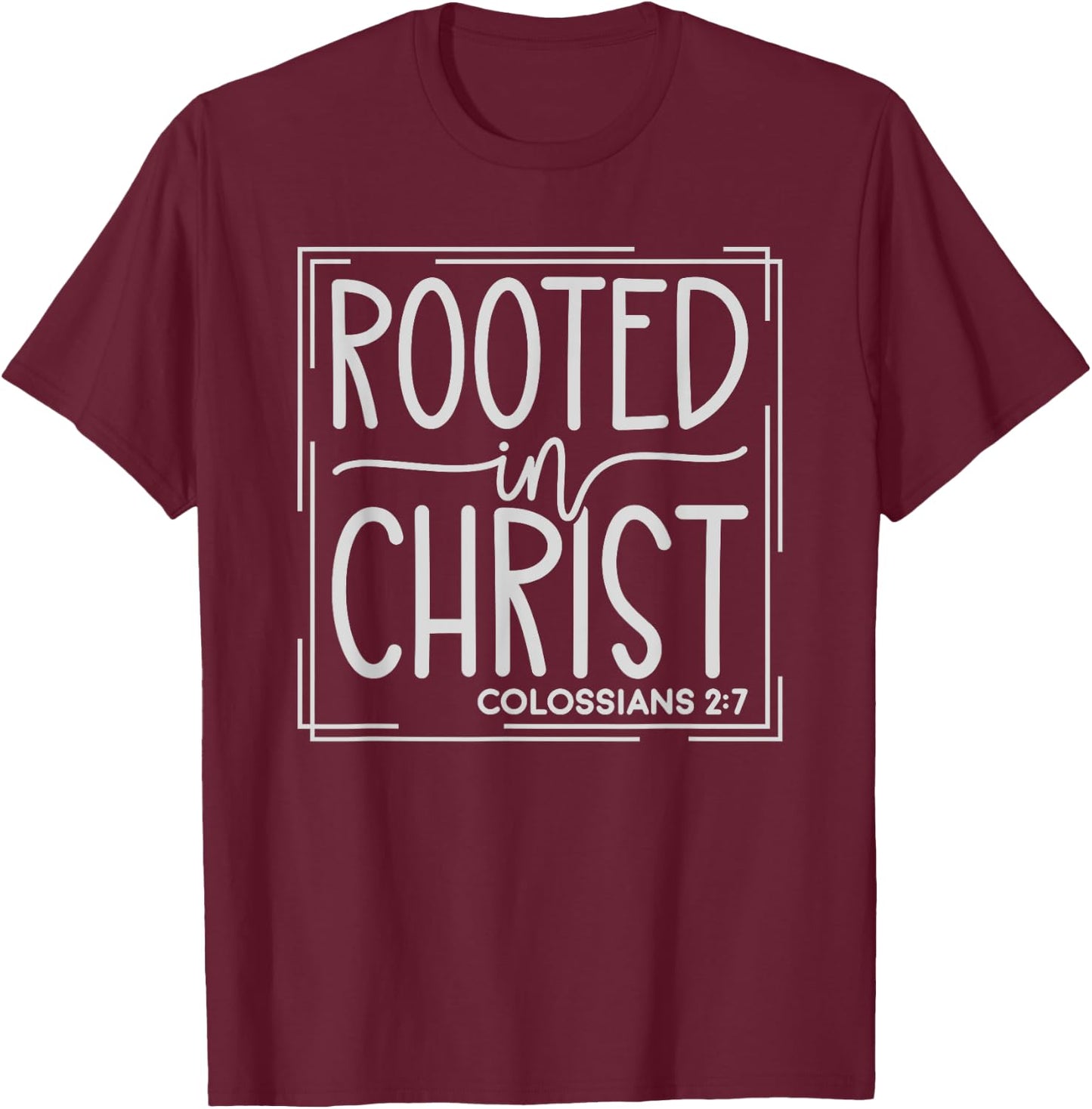 Rooted In Christ Christians God Jesus Faith T-Shirt - T-Shirt | Maroon