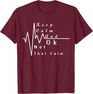 Keep Calm And Ok Not That Calm Funny T-Shirt - T-Shirt | Maroon