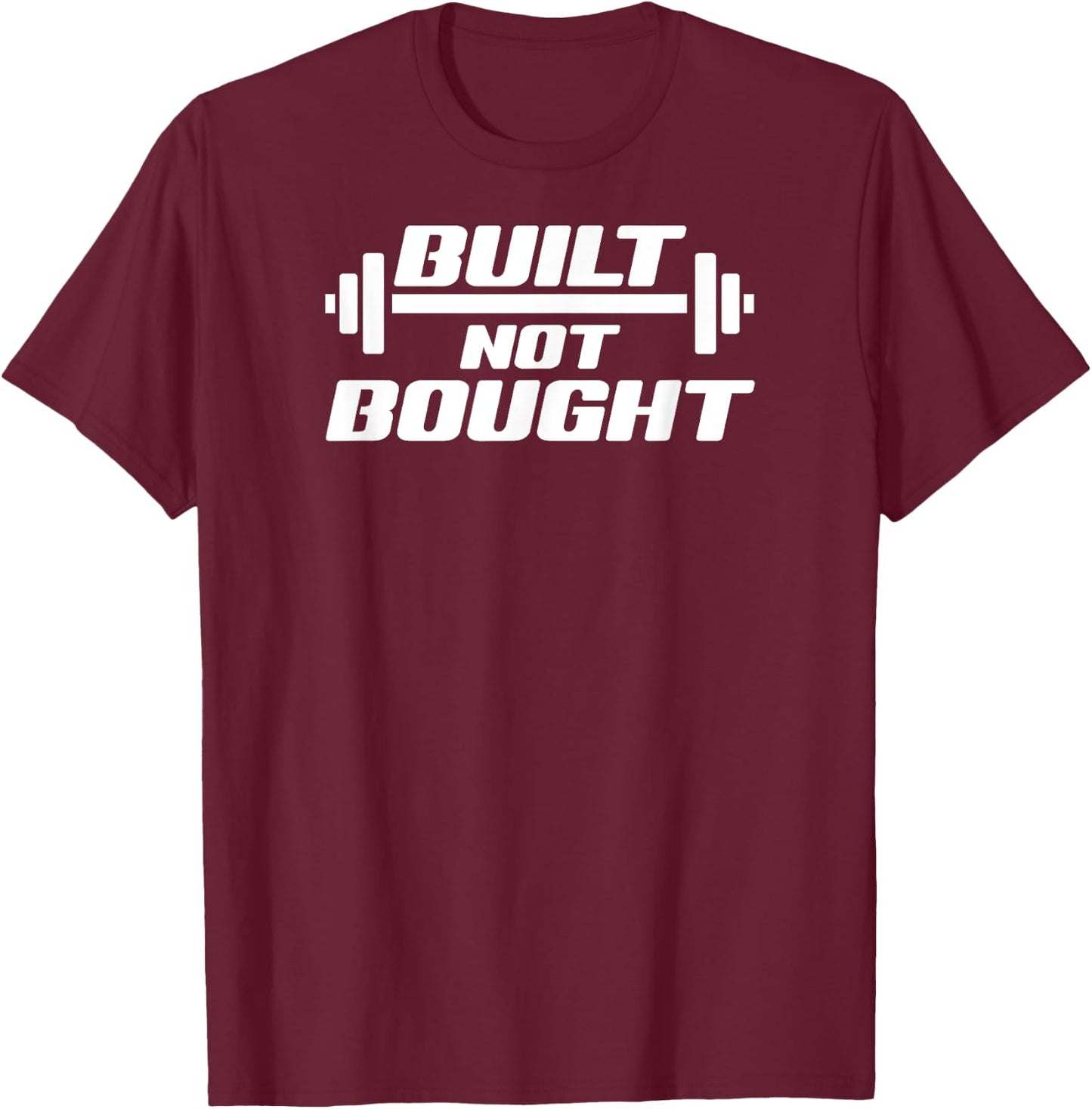 Built Not Bought Weight Lifting Gym Workout Exercise T-Shirt - T-Shirt | Maroon