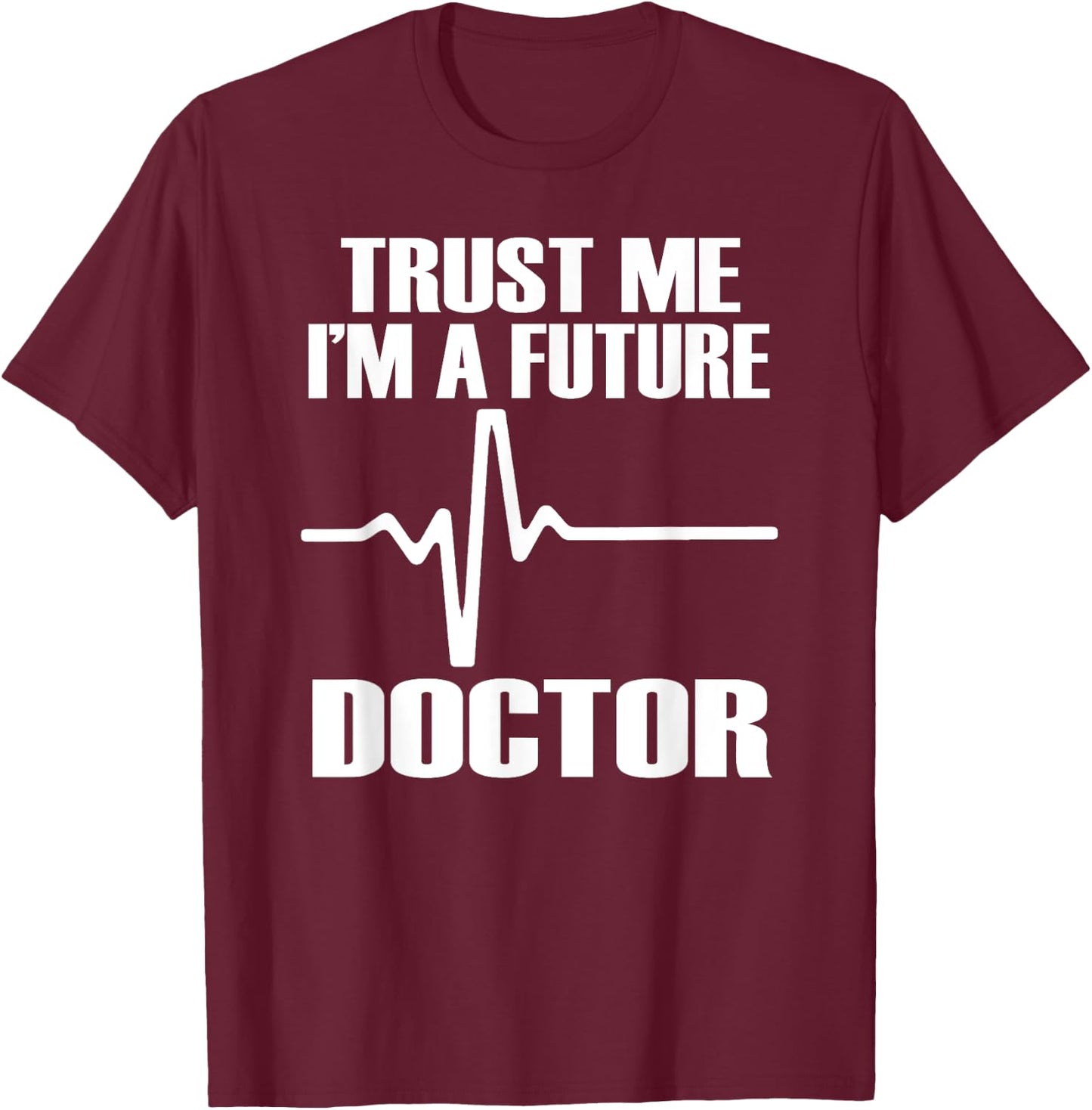 TRUST ME I'M A FUTURE DOCTOR Fun Medical School Shirt T-Shirt - T-Shirt | Maroon