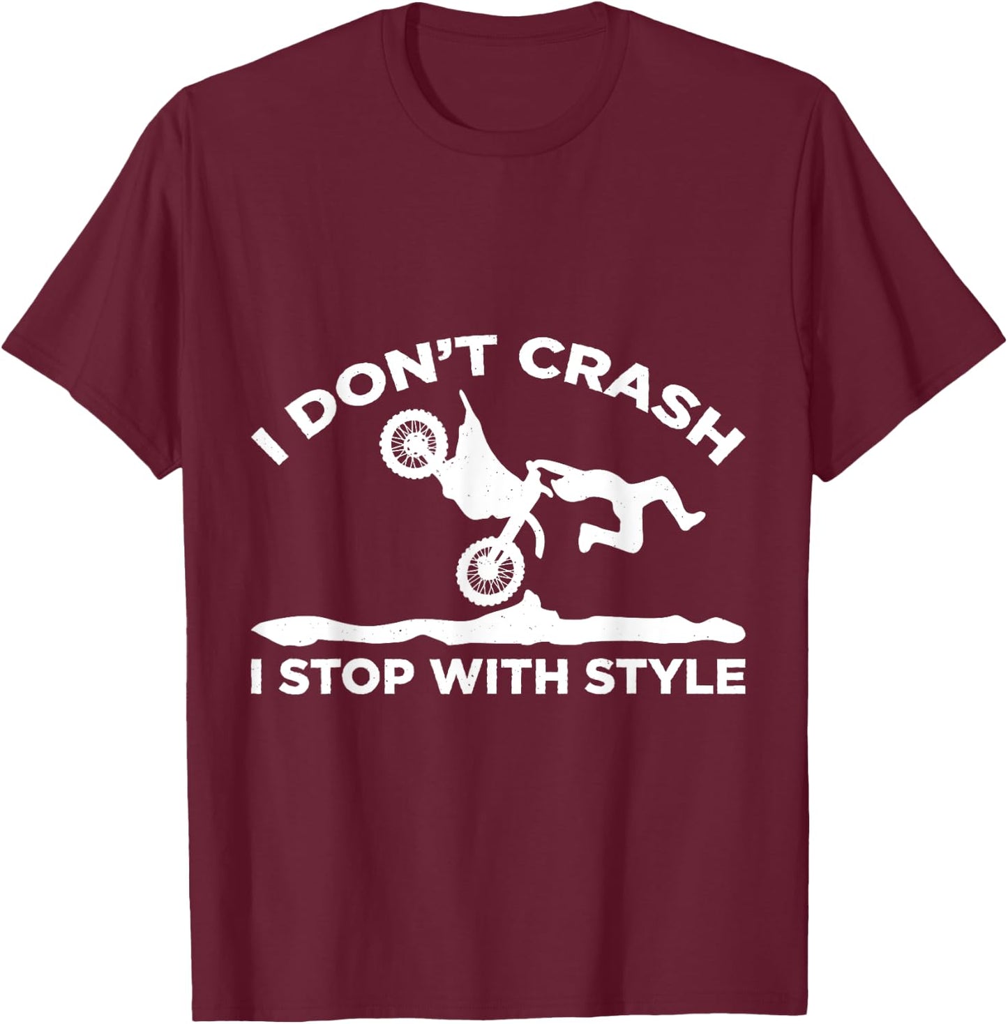I Dont Crash I Stop With Style Motocross Motorcycle T-Shirt - T-Shirt | Maroon