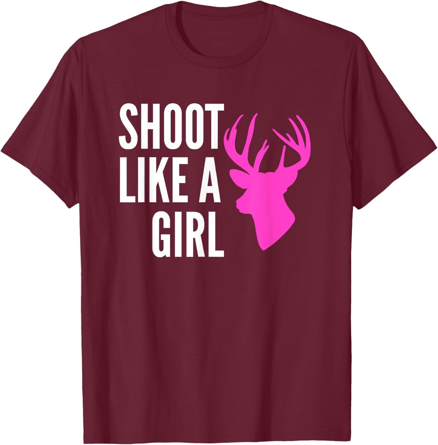 Shoot Like A Girl Shirt Pink Deer Buck Gun Archery T-Shirt - T-Shirt | Maroon