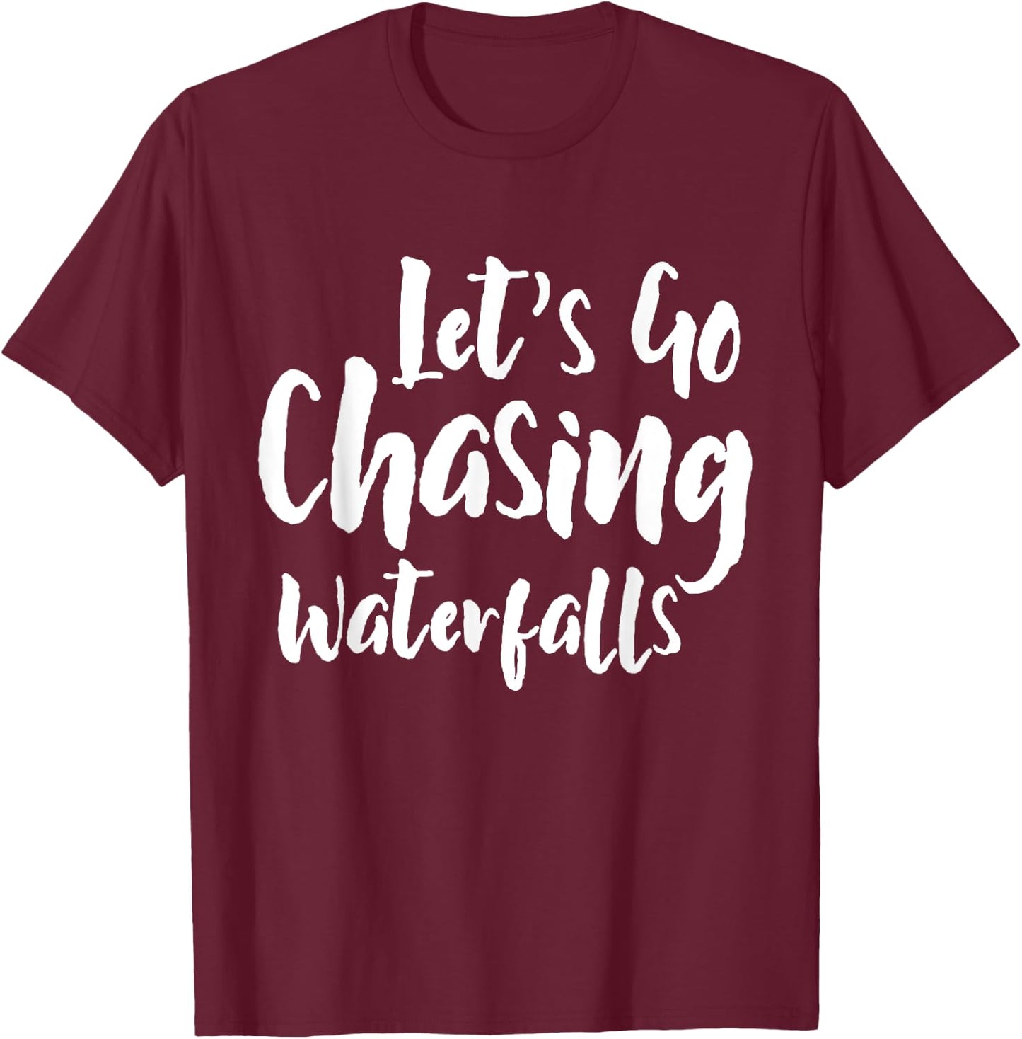 Lets Go Chasing Waterfalls Waterfall Hiking Nature Trekking T-Shirt - T-Shirt | Maroon