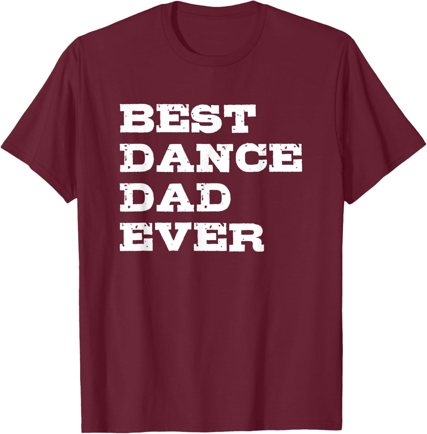 Best Dance Dad Ever T-Shirt - T-Shirt | Maroon