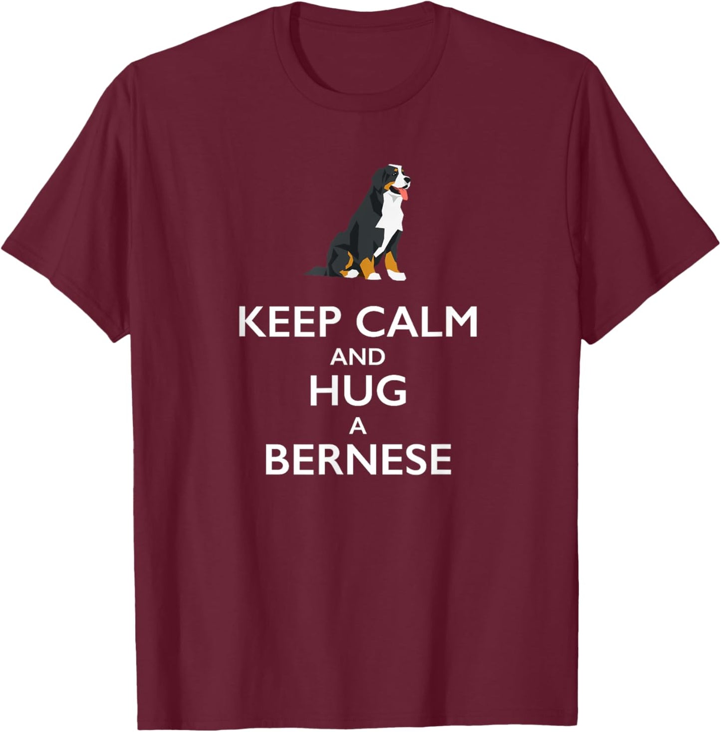 Keep Calm and Hug a Bernese T Shirt for Dog Lovers Men Women Kids T-Shirt - T-Shirt | Maroon