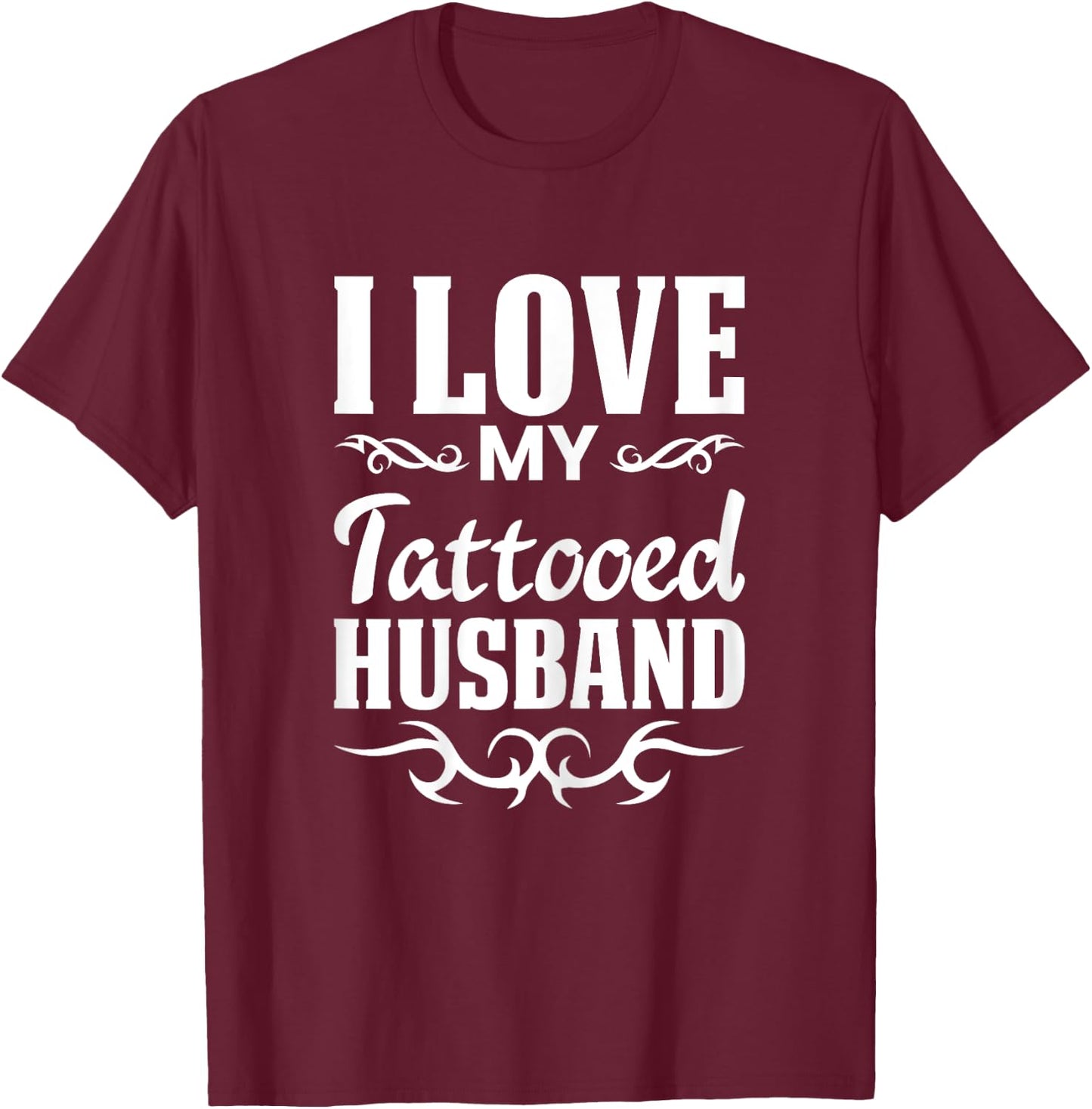 I Love My Tattooed Husband Inked Tattoo & T Shirt Design T-Shirt - T-Shirt | Maroon