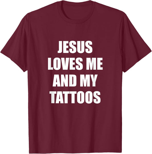 Jesus Loves Me And My Tattoos T-Shirt - T-Shirt | Maroon