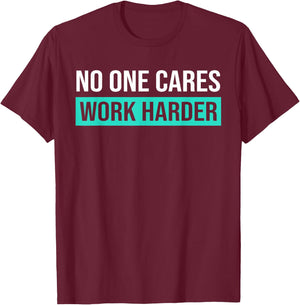 No One Cares Work Harder, Motivational Workout & Gym T-Shirt - T-Shirt | Maroon