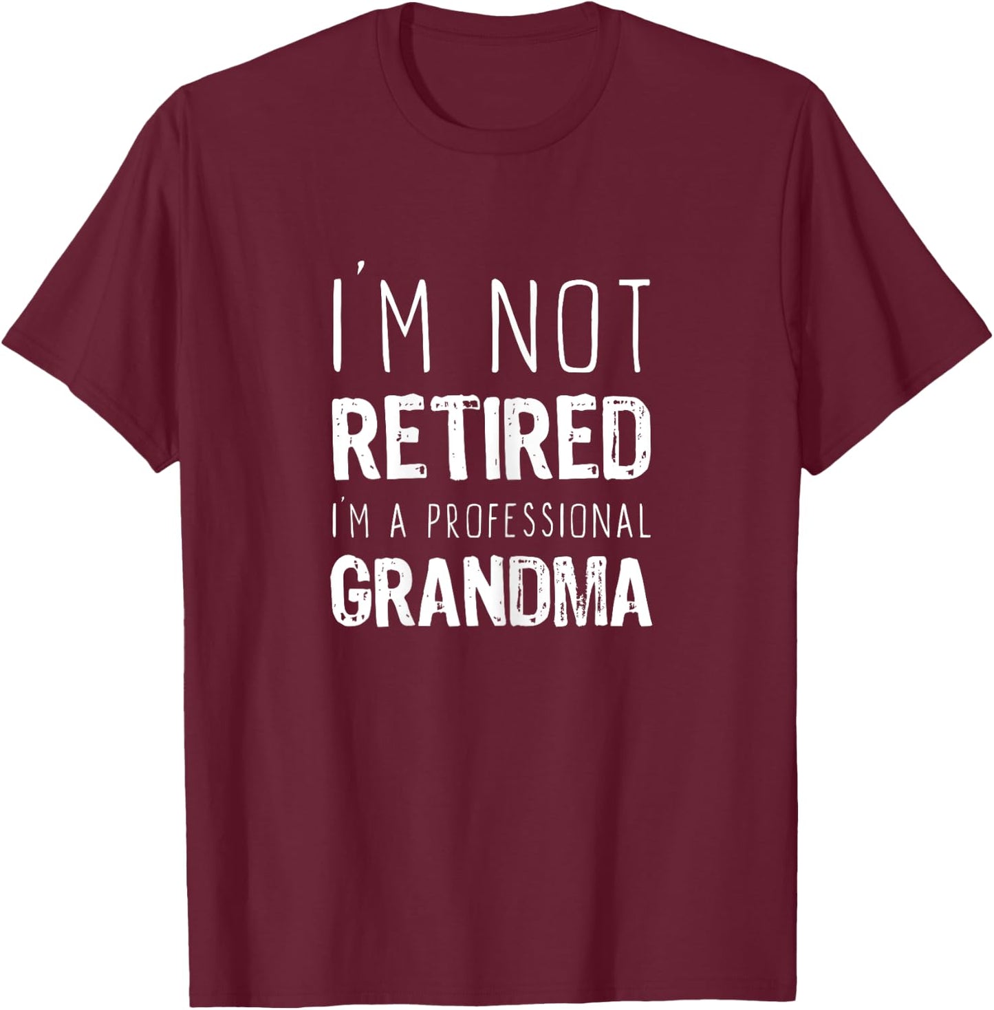 I'm Not Retired Professional Grandma Retirement Funny T-Shirt - T-Shirt | Maroon