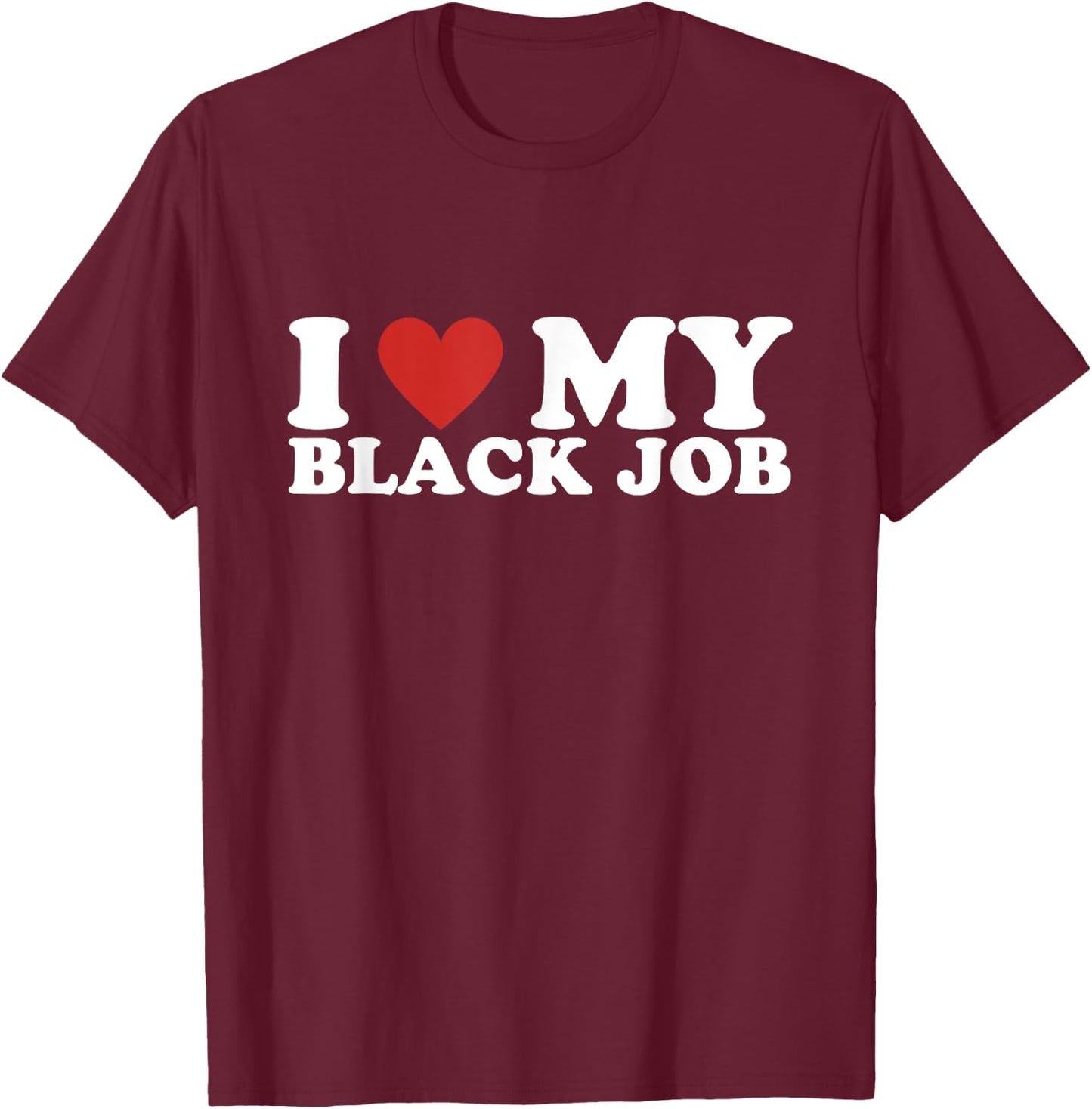 I Love My Black Job - I Heart My Black Job T-Shirt - T-Shirt | Maroon