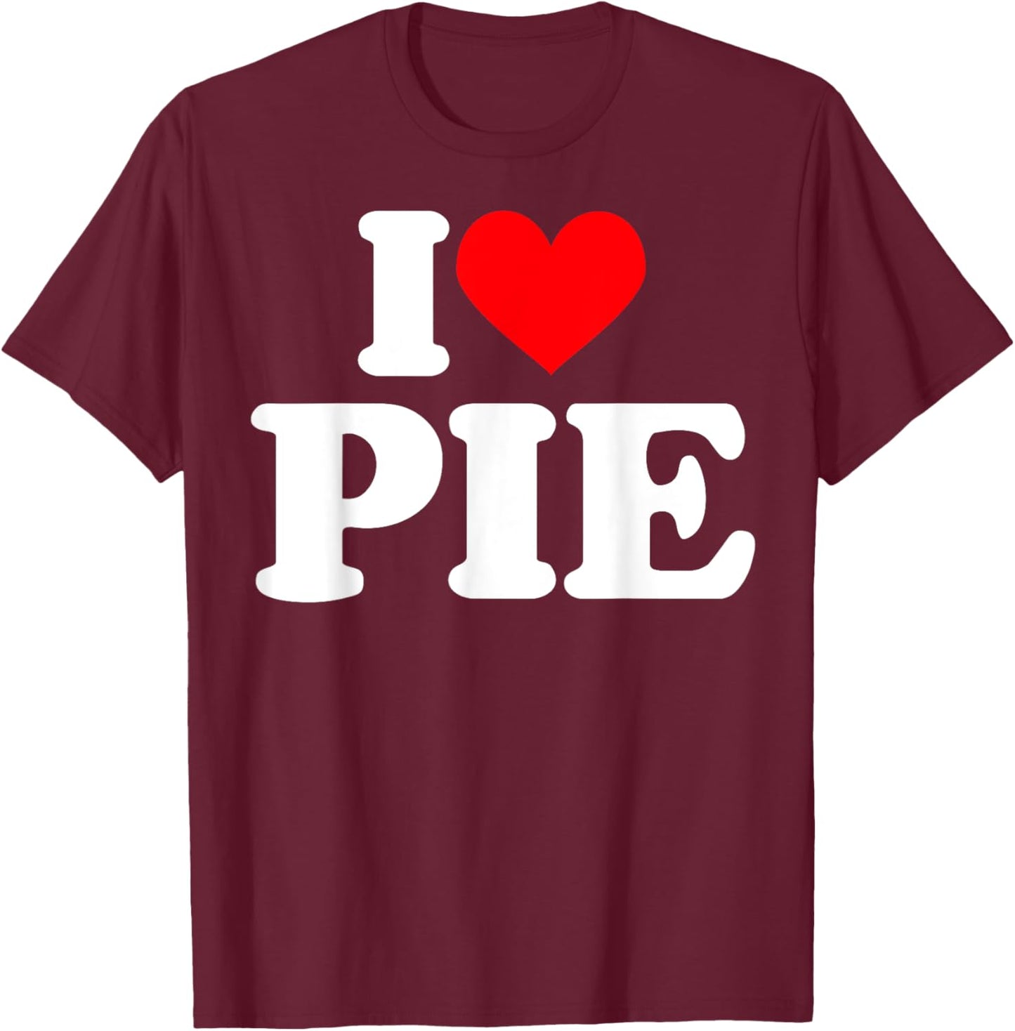 I love Pie Shirt I heart Pie T-Shirt - T-Shirt | Maroon