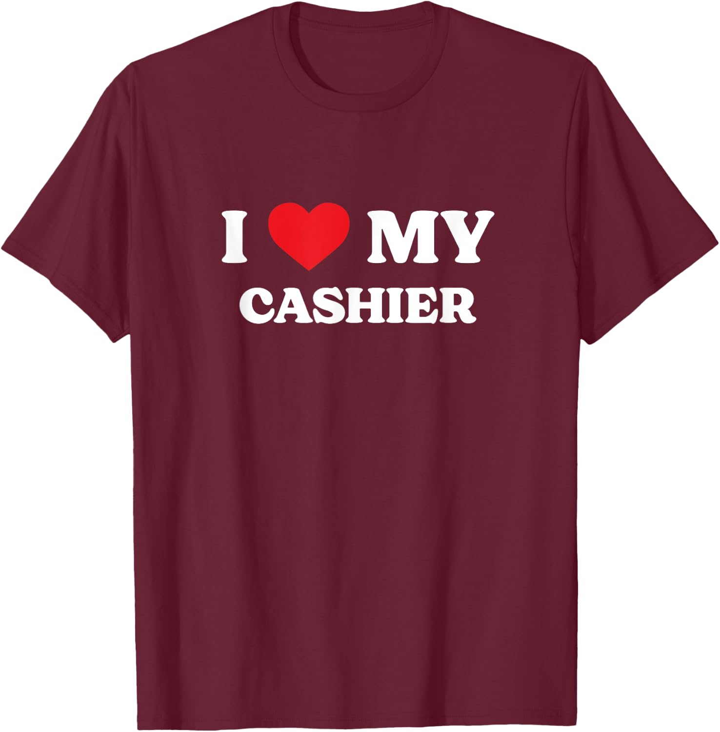 I Love My Cashier Funny Appreciation Heart T-Shirt - T-Shirt | Maroon